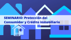 Imatge amb el títol del seminari: Protección del Consumidor y Crédito inmobiliario